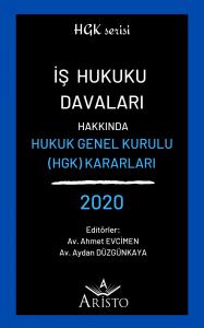 İş Hukuku Davaları Hakkında Hukuk Genel Kurulu Kararları 2020 İş Hukuku Davaları Hakkında Hukuk Genel Kurulu Kararları 2020