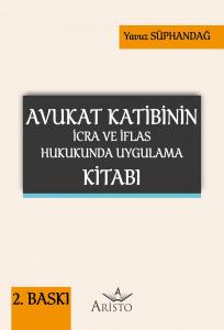Avukat Katibinin İcra ve İflas Hukukunda Uygulama Kitabı Avukat Katibinin İcra ve İflas Hukukunda Uygulama Kitabı