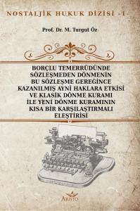 Borçlu Temerrüdünde Sözleşmeden Dönmenin Bu Sözleşme Gereğince Kazanılmış Ayni Haklara Etkisi ve Klasik Dönme Kuramı ile Yeni Dönme Kuramının Kısa Bir Karşılaştırmalı Eleştirisi Borçlu Temerrüdünde Sözleşmeden Dönmenin Bu Sözleşme Gereğince Kazanılmış Ayni Haklara Etkisi ve Klasik Dönme Kuramı ile Yeni Dönme Kuramının Kısa Bir Karşılaştırmalı Eleştirisi