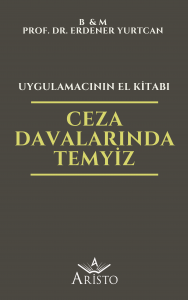 Ceza Davalarında Temyiz - Uygulamacının El Kitabı Ceza Davalarında Temyiz - Uygulamacının El Kitabı