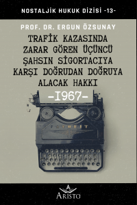Trafik Kazasında Zarar Gören Üçüncü Şahsın Sigortacıya Karşı Doğrudan Doğruya Alacak Hakkı Trafik Kazasında Zarar Gören Üçüncü Şahsın Sigortacıya Karşı Doğrudan Doğruya Alacak Hakkı