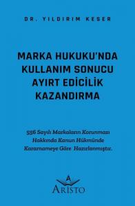 Marka Hukuku'nda Kullanım Sonucu Ayırt Edicilik Kazandırma Marka Hukuku'nda Kullanım Sonucu Ayırt Edicilik Kazandırma