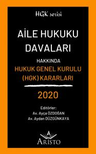 Aile Hukuku Davaları Hakkında Hukuk Genel Kurulu Kararları 2020 Aile Hukuku Davaları Hakkında Hukuk Genel Kurulu Kararları 2020