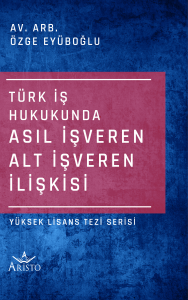Türk İş Hukukunda Asıl İşveren Alt İşveren İlişkisi
