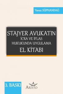 Stajyer Avukatın İcra ve İflas Hukukunda Uygulama El Kitabı Stajyer Avukatın İcra ve İflas Hukukunda Uygulama El Kitabı