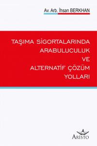 Taşıma Sigortalarında Arabuluculuk Alternatif Çözüm Yolları Taşıma Sigortalarında Arabuluculuk Alternatif Çözüm Yolları
