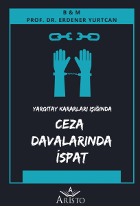 Yargıtay Kararları Işığında Ceza Davalarında İspat Yargıtay Kararları Işığında Ceza Davalarında İspat