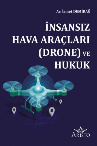 İnsansız Hava Araçları (Drone) ve Hukuk Aristo Yayınevi İsmet Demirağ