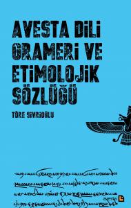 AVESTA DİLİ GRAMERİ ETİMOLOJİK SÖZLÜĞÜ AVESTA DİLİ GRAMERİ ETİMOLOJİK SÖZLÜĞÜ
