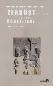 ZERDÜŞT AVESTA VE TEMEL ÖĞRETİLERİ ZERDÜŞT AVESTA VE TEMEL ÖĞRETİLERİ