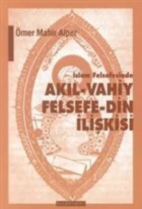 İslam Felsefesinde Akıl - Vahiy Felsefe - Din İlişkisi Kindi, Farabi, İbn Sina Örneği