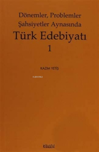 Dönemler, Problemler Şahsiyet Aynasında Türk Edebiyatı - 1 | benlikita