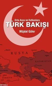Orta Asya ve Kafkaslara Türk Bakışı | benlikitap.com