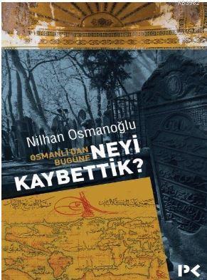 Osmanlı'dan Bugüne Neyi Kaybettik? | benlikitap.com