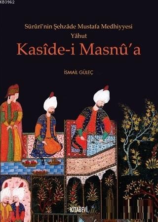 Süruri'nin Şehzade Mustafa Medhiyyesi Yahut Kaside-i Masnu'a | benliki