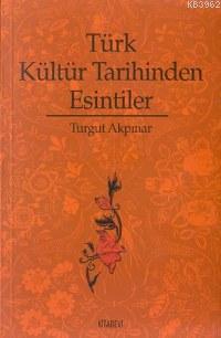 Türk Kültür Tarihinden Esintiler | benlikitap.com