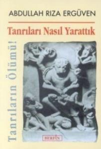 Tanrıları Nasıl Yarattık Tanrıların Ölümü! Tanrıları Nasıl Yarattık Tanrıların Ölümü!