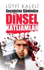 Geçmişten Günümüze Dinsel Katliamlar Geçmişten Günümüze Dinsel Katliamlar