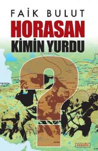 Horasan Kimin Yurdu? Horasan Kimin Yurdu?