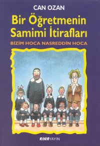 Bir Öğretmenin Samimi İtirafları Bizim Hoca Nasreddin Hoca Bir Öğretmenin Samimi İtirafları Bizim Hoca Nasreddin Hoca