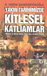 Yakın Tarihimizde Kitlesel Katliamlar Yakın Tarihimizde Kitlesel Katliamlar