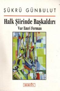 Halk Şiirinde Başkaldırı Vur Emri Ferman Halk Şiirinde Başkaldırı Vur Emri Ferman