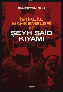 İstiklal Mahkemeleri ve Şeyh Said Kıyamı