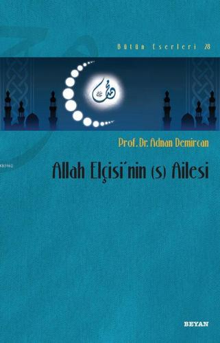 Allah Elçisi'nin (s) Ailesi - Prof. Dr. Adnan Demircan - Beyan Yayınla