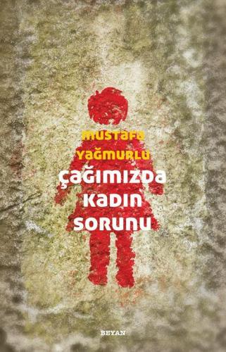 Çağımızda Kadın Sorunu - Mustafa Yağmurlu - Beyan Yayınları