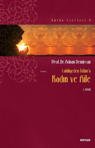 Cahiliyeden İslâm'a Kadın ve Aile - Prof. Dr. Adnan Demircan - Beyan Y
