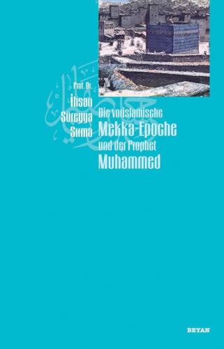 Die Vorislamische Mekka-Epoche und der Prophet Muhammed - Prof. Dr. İh