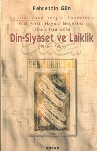 Din Siyaset ve Laiklik 1948-1954 - Fahrettin Gün - Beyan Yayınları