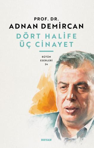 Dört Halife Üç Cinayet - Prof. Dr. Adnan Demircan - Beyan Yayınları