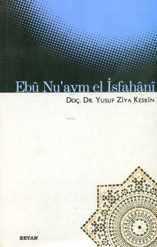 Ebû Nu'aym El İsfahânî - Yusuf Ziya Keskin - Beyan Yayınları