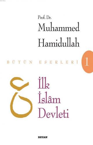 İlk İslam Devleti - Prof. Dr. Muhammed Hamidullah - Beyan Yayınları
