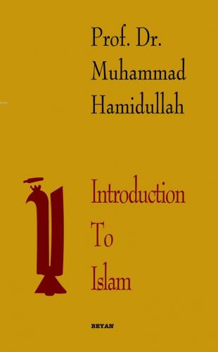 Introduction to Islam - Prof. Dr. Muhammed Hamidullah - Beyan Yayınlar