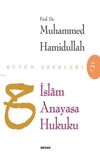 İslam Anayasa Hukuku - Prof. Dr. Muhammed Hamidullah - Beyan Yayınları