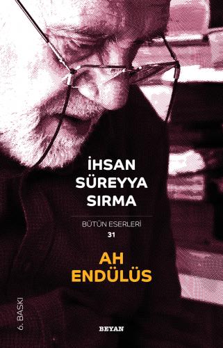Ah Endülüs - Prof. Dr. İhsan Süreyya Sırma - Beyan Yayınları