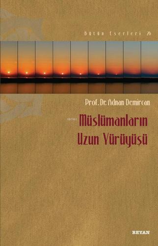 Müslümanların Uzun Yürüyüşü - Prof. Dr. Adnan Demircan - Beyan Yayınla