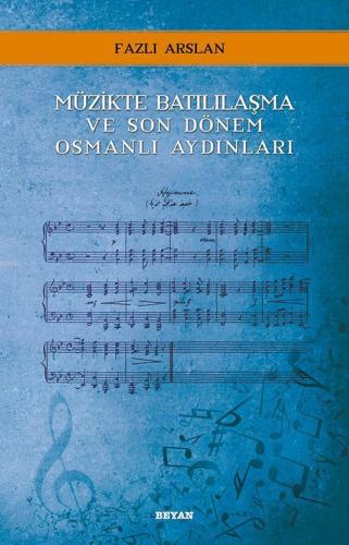 Müzikte Batılılaşma ve Son Dönem Osmanlı Aydınları - Fazlı Arslan - Be