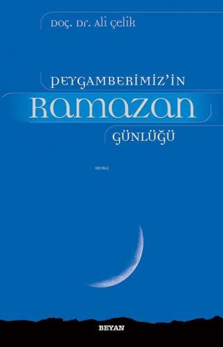 Peygamberimiz'in Ramazan Günlüğü - Ali Çelik - Beyan Yayınları