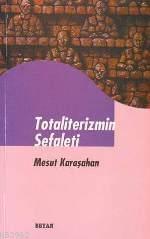 Totaliterizmin Sefaleti - Mesut Karaşahan - Beyan Yayınları