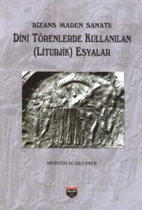 Bizans Maden Sanatı Dini Törenlerde Kullanılan(Liturjik) Eşyalar Bizans Maden Sanatı Dini Törenlerde Kullanılan(Liturjik) Eşyalar
