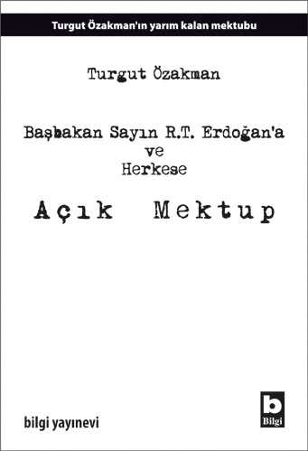 Başbakan Sayın R.T. Erdoğan'a ve Herkese Açık Mektup Turgut Özakman