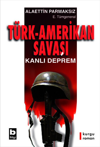 Türk-Amerikan Savaşı Kanlı Deprem Alaettin Parmaksız