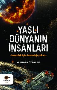Yaşlı Dünyanın İnsanları- İnsanlık İçin İnsanlığı Yok Et