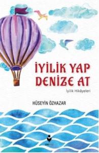 İyilik Yap Denize At (İyilik Hikâyeleri)