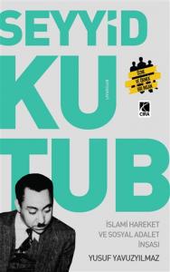 SEYYİD KUTUP -- İSLAMİ HAREKET VE SOSYAL HAREKET İNŞASI