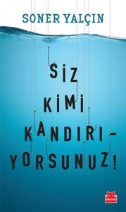 Siz Kimi Kandırıyorsunuz!