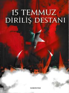 15 Temmuz Diriliş Destanı 15 Temmuz Diriliş Destanı